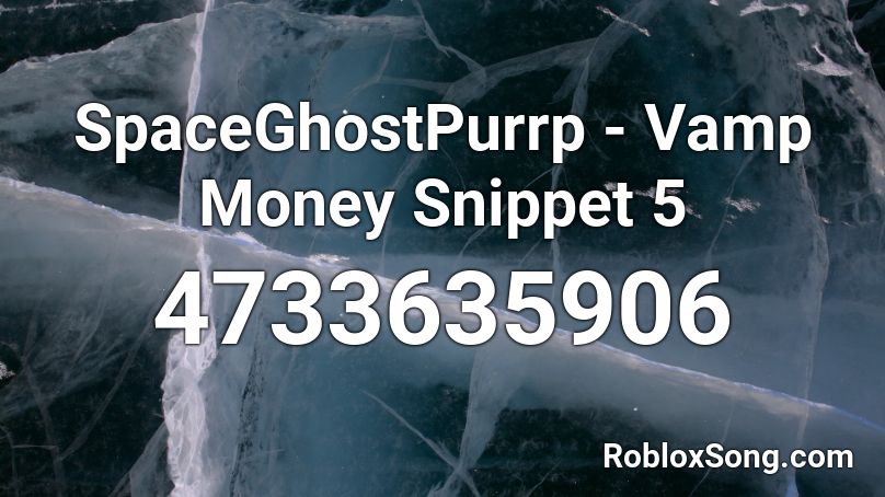 SpaceGhostPurrp - Vamp Money Snippet 5 Roblox ID