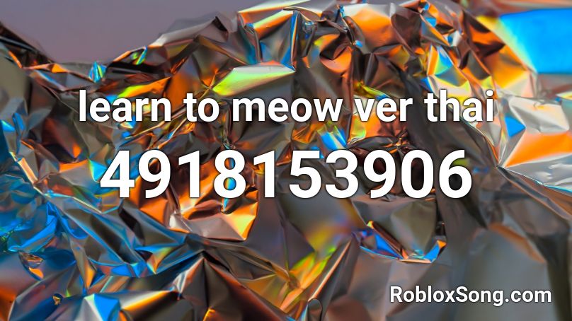 learn to meow ver thai Roblox ID