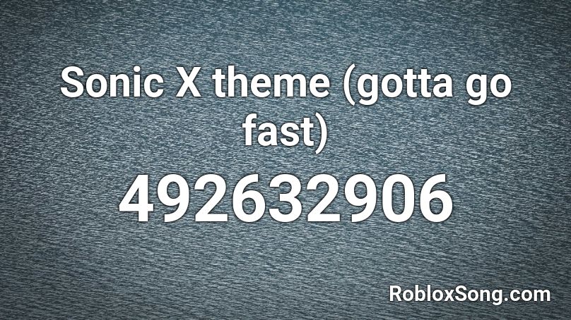 Sonic X theme (gotta go fast) Roblox ID