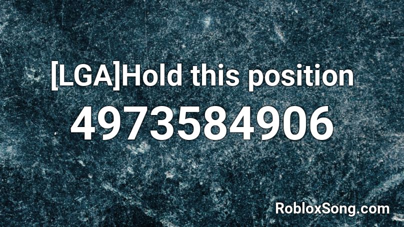 [LGA]Hold this position Roblox ID