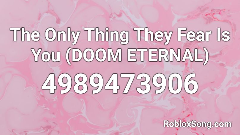 The Only Thing They Fear Is You (DOOM ETERNAL) Roblox ID