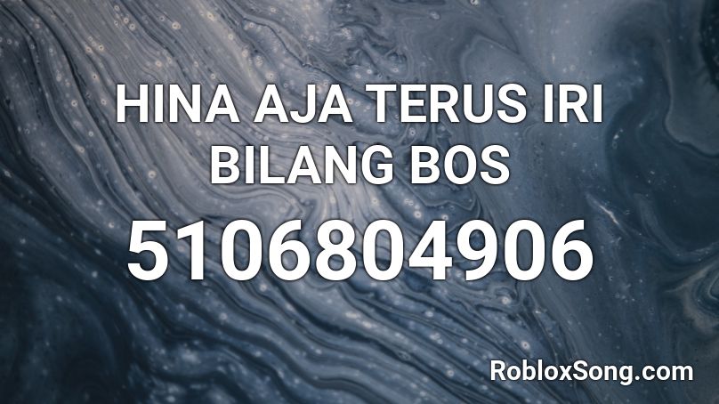 HINA AJA TERUS IRI BILANG BOS Roblox ID