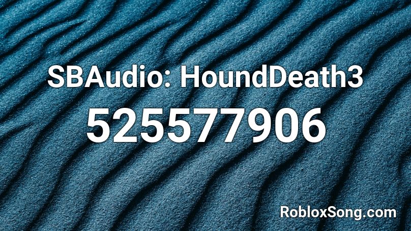 SBAudio: HoundDeath3 Roblox ID