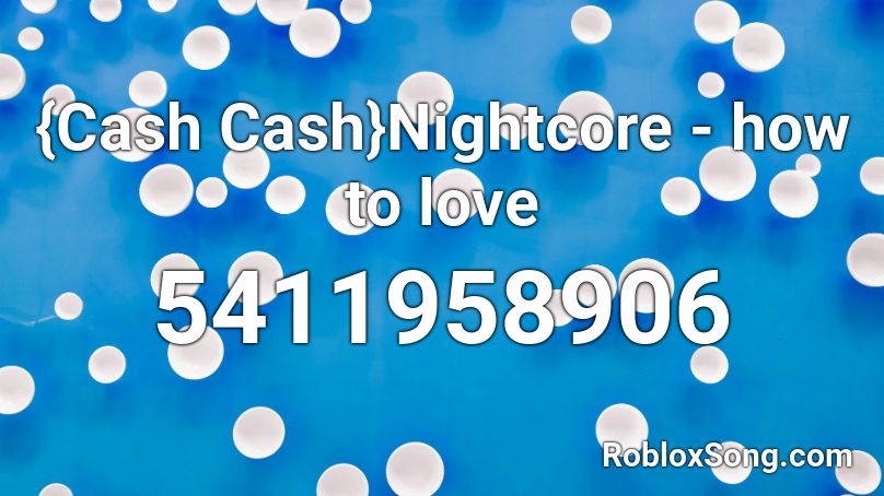 {Cash Cash}Nightcore - how to love Roblox ID