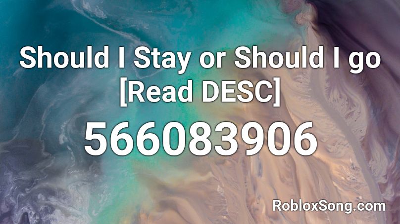 Should I Stay Or Should I Go Read Desc Roblox Id Roblox Music Codes - stay roblox music code