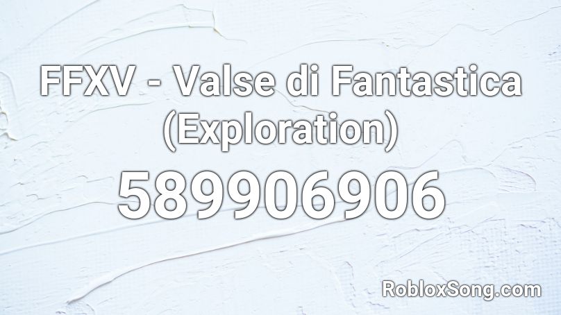 FFXV - Valse di Fantastica (Exploration) Roblox ID