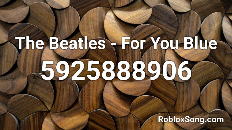 The Beatles - For You Blue Roblox ID