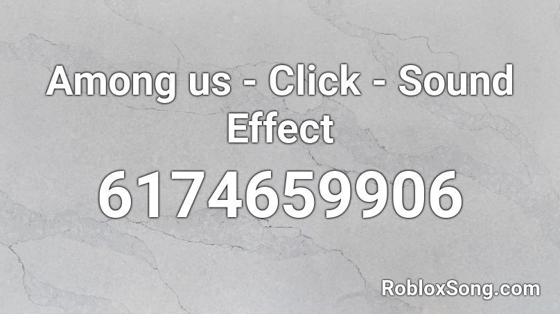 Among us - Click - Sound Effect Roblox ID