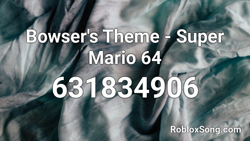 Bowser's Theme - Super Mario 64 Roblox ID