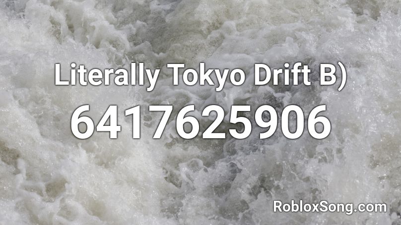 Literally Tokyo Drift B Roblox Id Roblox Music Codes - tokyo drift roblox id original