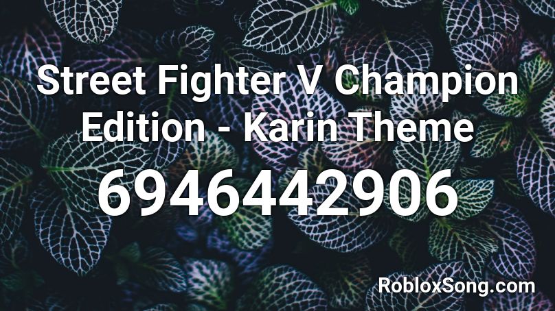Street Fighter V Champion Edition - Karin Theme Roblox ID