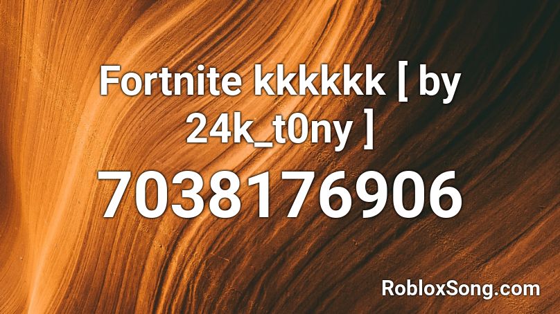 Fortnite kkkkkk [ by 24k_t0ny ] Roblox ID