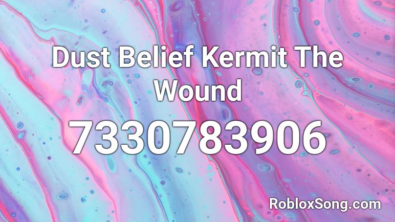 Dust Belief Kermit The Wound Roblox ID