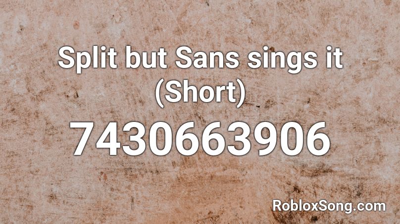 Split but Sans sings it (Short) Roblox ID