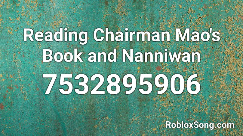 Reading Chairman Mao's Book and Nanniwan Roblox ID