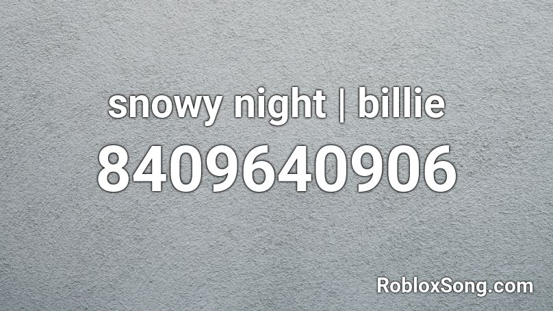 snowy night | billie Roblox ID