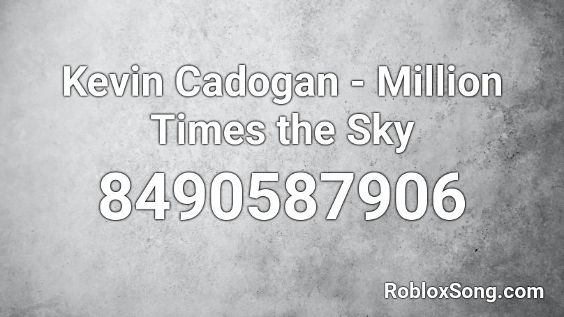 Kevin Cadogan - Million Times the Sky Roblox ID