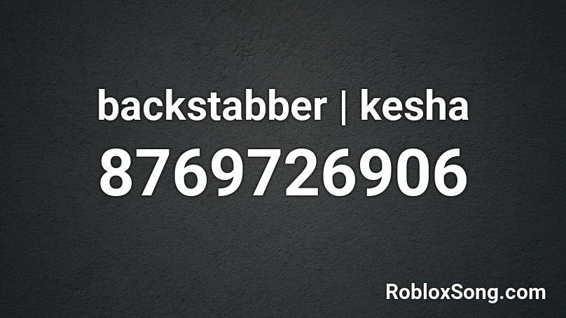 backstabber | kesha Roblox ID