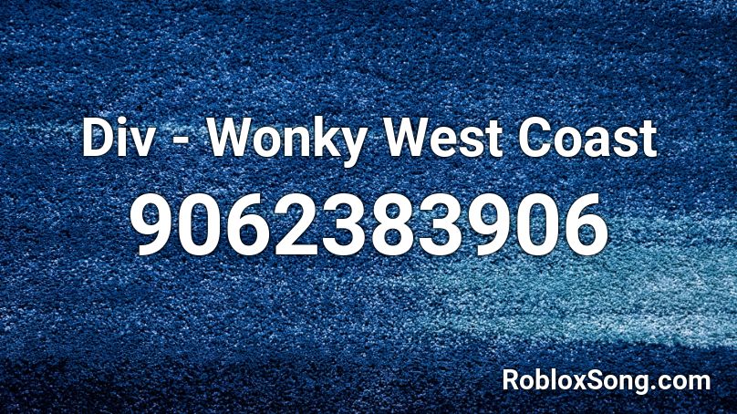 Div - Wonky West Coast Roblox ID