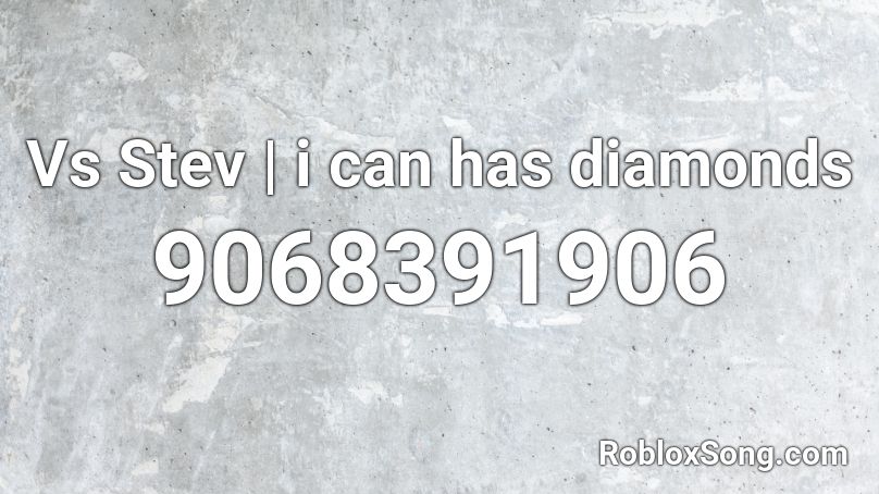 Vs Stev | i can has diamonds Roblox ID