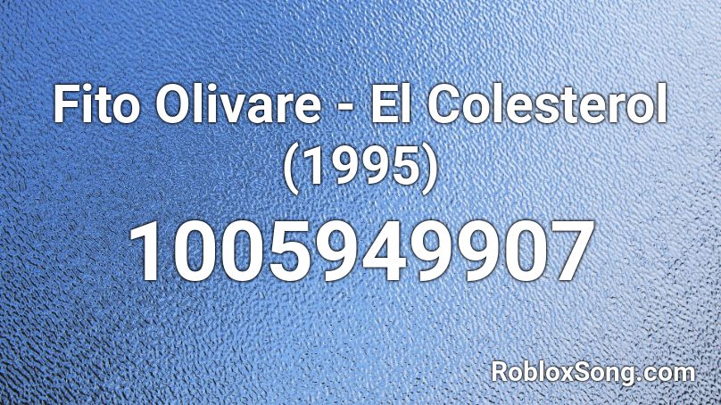 Fito Olivare - El Colesterol (1995) Roblox ID