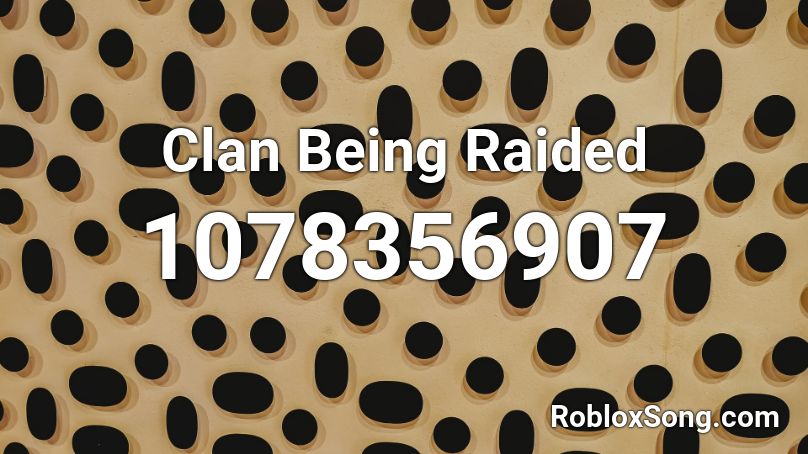 Clan Being Raided Roblox ID