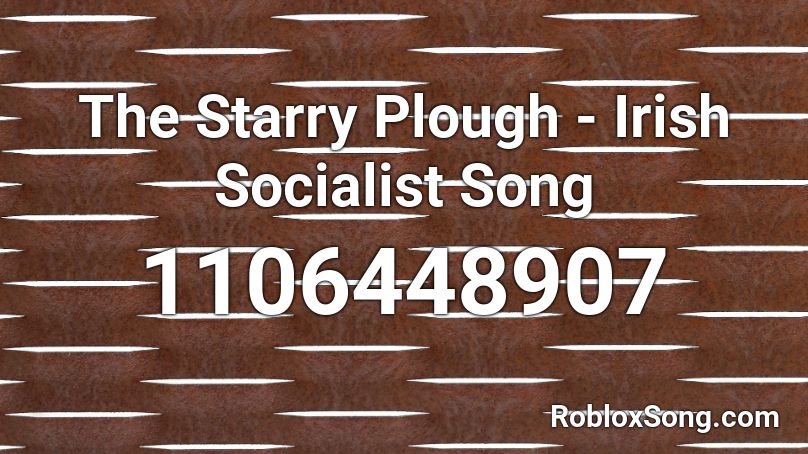 The Starry Plough - Irish Socialist Song Roblox ID