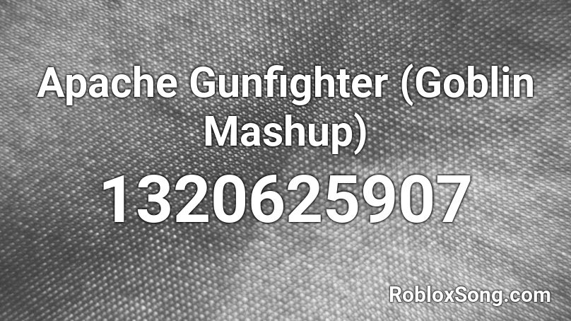 Apache Gunfighter (Goblin Mashup) Roblox ID