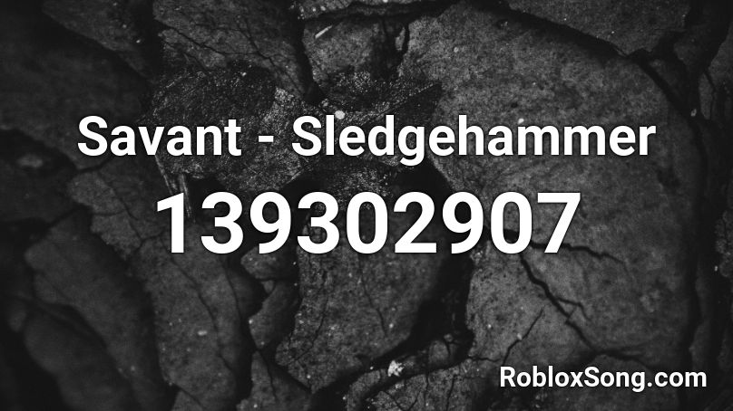 Savant - Sledgehammer Roblox ID