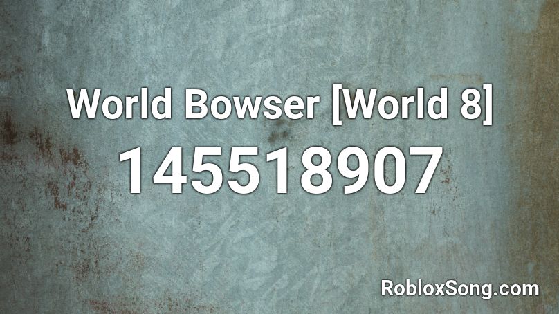 World Bowser [World 8] Roblox ID