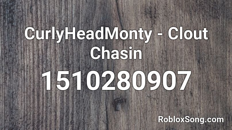 CurlyHeadMonty - Clout Chasin Roblox ID