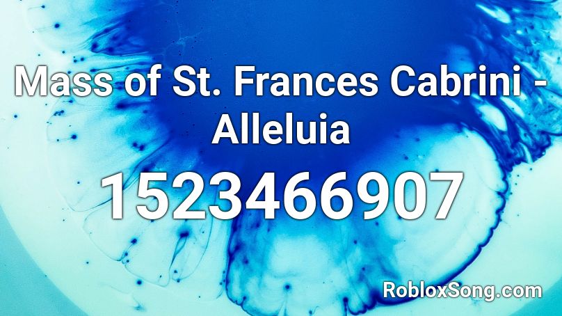 Mass of St. Frances Cabrini - Alleluia Roblox ID