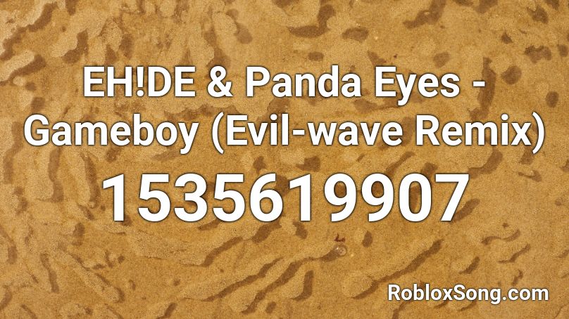EH!DE & Panda Eyes - Gameboy (Evil-wave Remix) Roblox ID