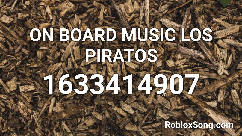 ON BOARD MUSIC LOS PIRATOS Roblox ID