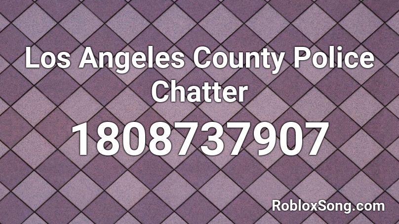 Los Angeles County Police Chatter Roblox ID