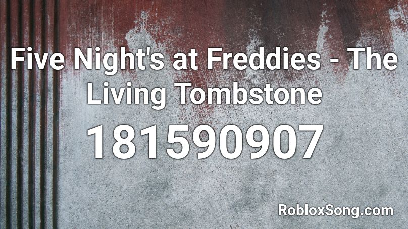 Five Night S At Freddies The Living Tombstone Roblox Id Roblox Music Codes - fnaf song the living tombstone roblox id
