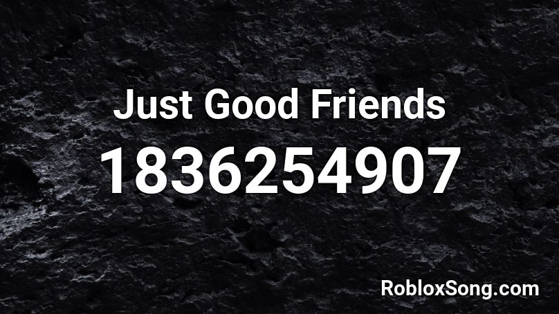 Just Good Friends Roblox ID