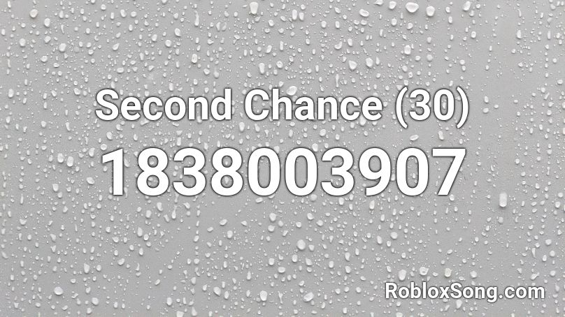 Second Chance (30) Roblox ID