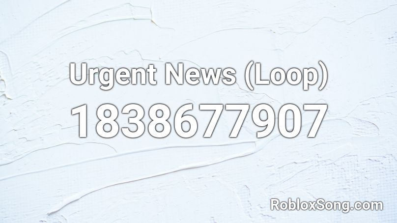 Urgent News (Loop) Roblox ID