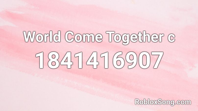 World Come Together c Roblox ID