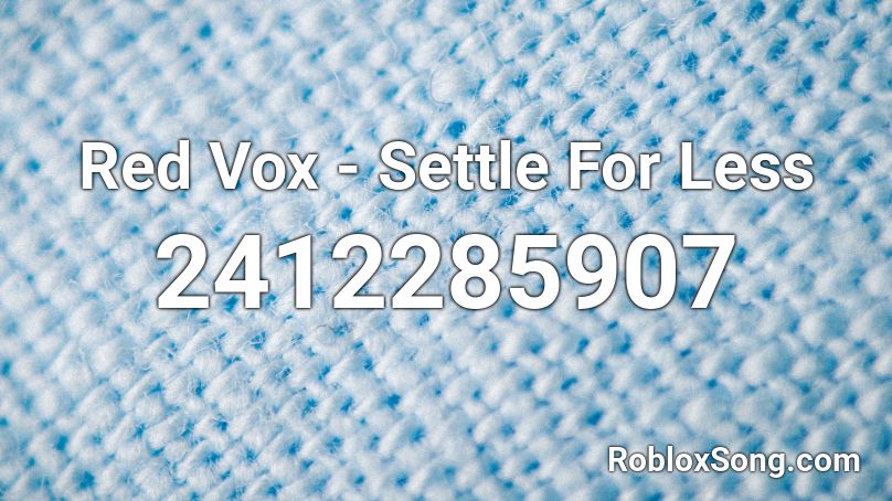 Red Vox - Settle For Less Roblox ID