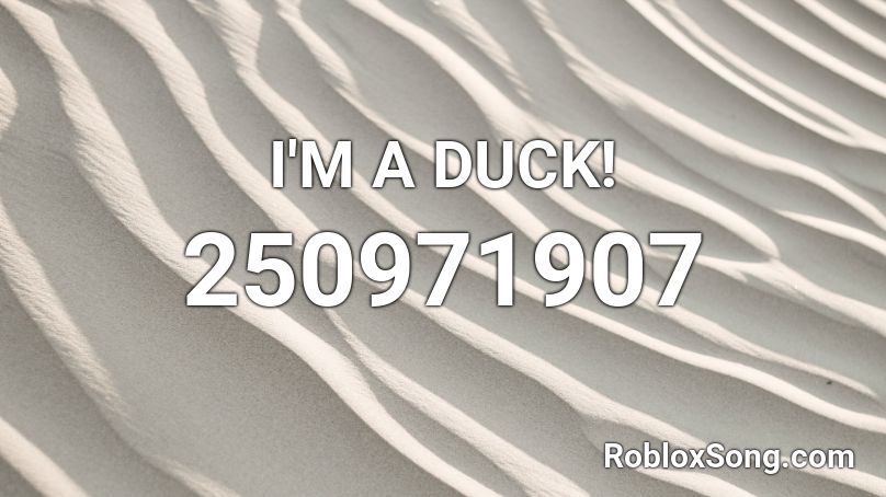 I'M A DUCK! Roblox ID