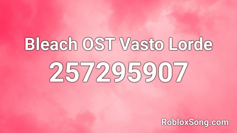 Bleach OST Vasto Lorde Roblox ID