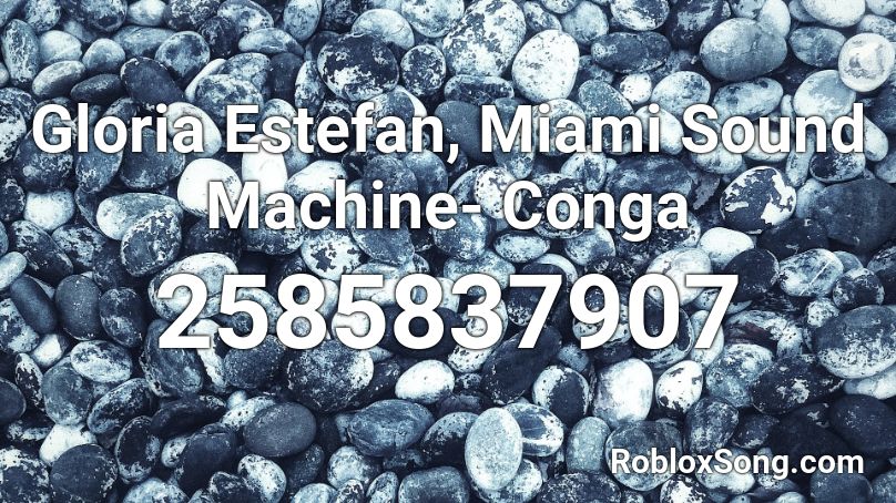 Gloria Estefan, Miami Sound Machine- Conga Roblox ID
