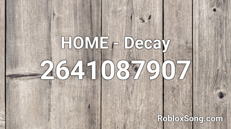 HOME - Decay Roblox ID