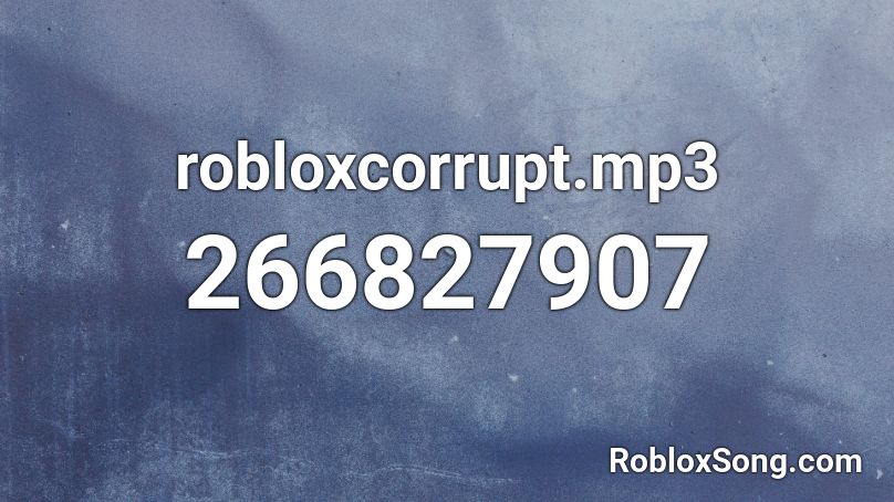 robloxcorrupt.mp3 Roblox ID