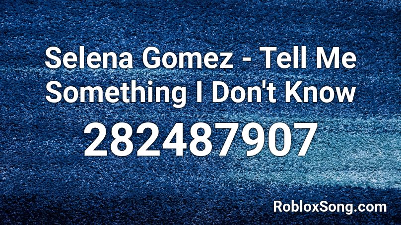 Selena Gomez - Tell Me Something I Don't Know Roblox ID
