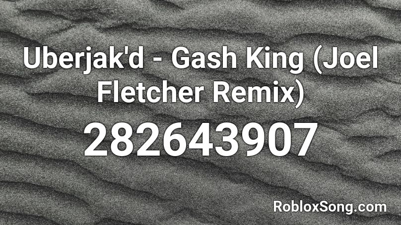 Uberjak'd - Gash King (Joel Fletcher Remix) Roblox ID