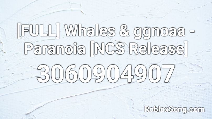 Whales & ggnoaa - Paranoia Roblox ID