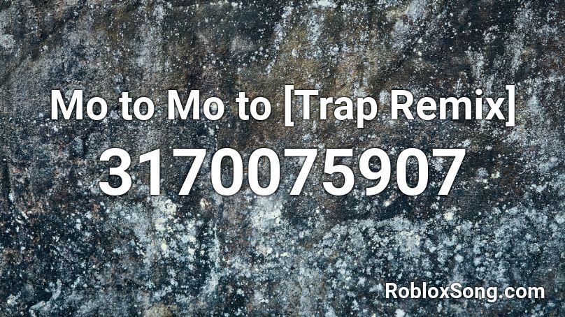 Mo To Mo To [trap Remix] Roblox Id Roblox Music Codes